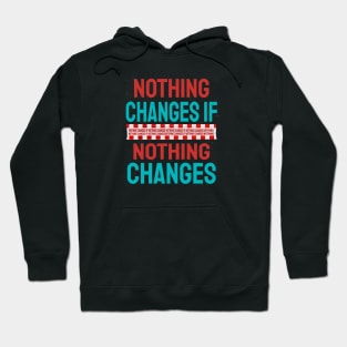 Nothing Changes If Nothing Changes Hoodie